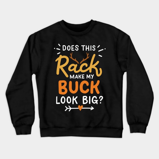 Does This Rack Make My Buck Look Big Crewneck Sweatshirt by maxcode